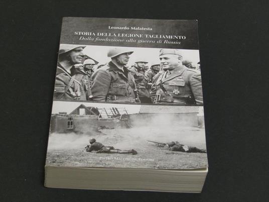 Storia della Legione Tagliamento. Pietro Macchione Editore. 2015 - I. Volume 1 - Leonardo Malatesta - copertina