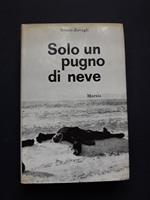 Zavagli Bruno. Solo un pugno di neve. Mursia. 1966 - II