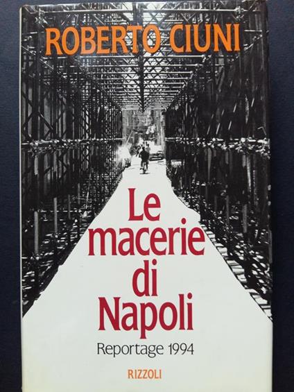 Le macerie di Napoli. Reportage 1994. Rizzoli. 1994 - I - Roberto Ciuni - copertina