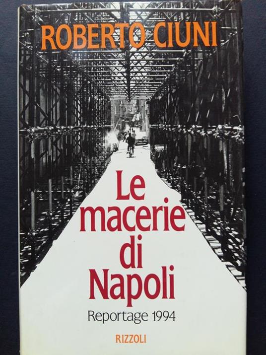 Le macerie di Napoli. Reportage 1994. Rizzoli. 1994 - I - Roberto Ciuni - copertina