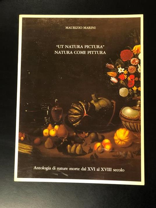 "Ut natura pictura" Natura come pittura. Edizioni Il Seicento 1986 - Maurizio Marini - copertina