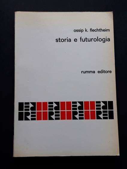 Flechtheim Ossip K. Storia e Futurologia. Rumma editore.1969-I - copertina