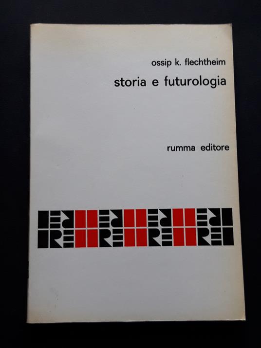 Flechtheim Ossip K. Storia e Futurologia. Rumma editore.1969-I - copertina