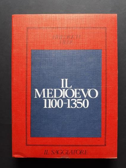 Heer Friedrich. Il Medioevo 1100-1350. Il Saggiatore. 1971-I - Friedrich Heer - copertina