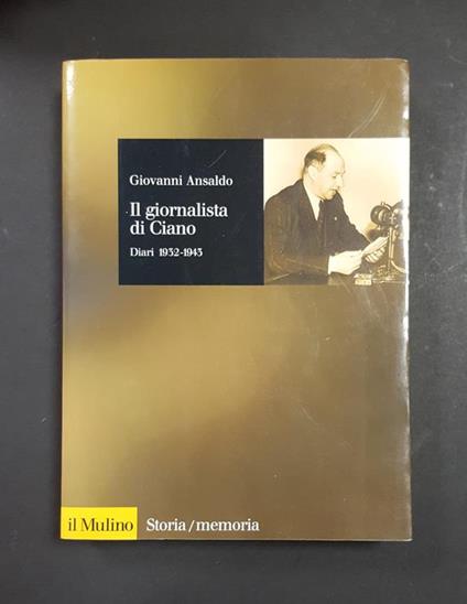 Il giornalista di Ciano. il Mulino. 2000 - I - Giovanni Ansaldo - copertina