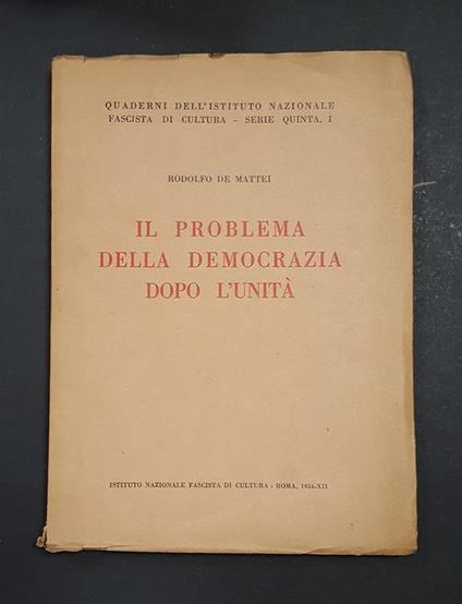 Il problema della democrazia dopo l'Unità. Istituto Nazionale Fascista di Cultura. 1934 - Rodolfo De Mattei - copertina