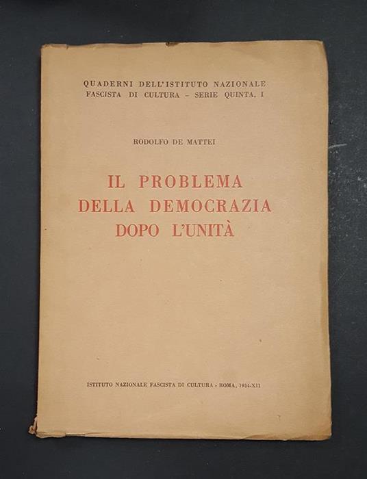 Il problema della democrazia dopo l'Unità. Istituto Nazionale Fascista di Cultura. 1934 - Rodolfo De Mattei - copertina