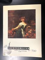 I Lichtenreiter nella Gorizia del Settecento. A cura di Antonello Andre e Walter Klainscek. Edizioni della Laguna 1996 - I