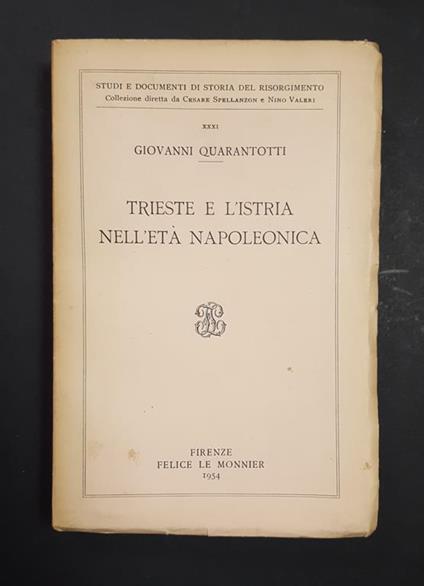 Trieste e l'Istria nell'età napoleonica. Le Monnier. 1954. Ed. num., ns es. n. 1300 - Giovanni Quarantotto - copertina