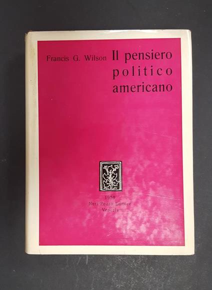 Wilson Francis G. Il pensiero politico americano. Neri Pozza Editore. 1959 - I - Francis G. Wilson - copertina