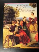 La cultura artistica a Siena nell'Ottocento. A cura di Ettore Spalletti e Carlo Sisi. Monte dei Paschi di Siena 1994 - I