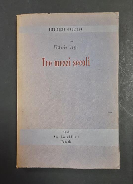 Tre mezzi secoli. Neri Pozza Editore. 1955 - I - Vittorio Lugli - copertina