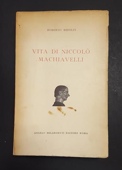 Vita di Niccolò Machiavelli. Belardetti Editore. 1954 - I - Roberto Ridolfi - copertina