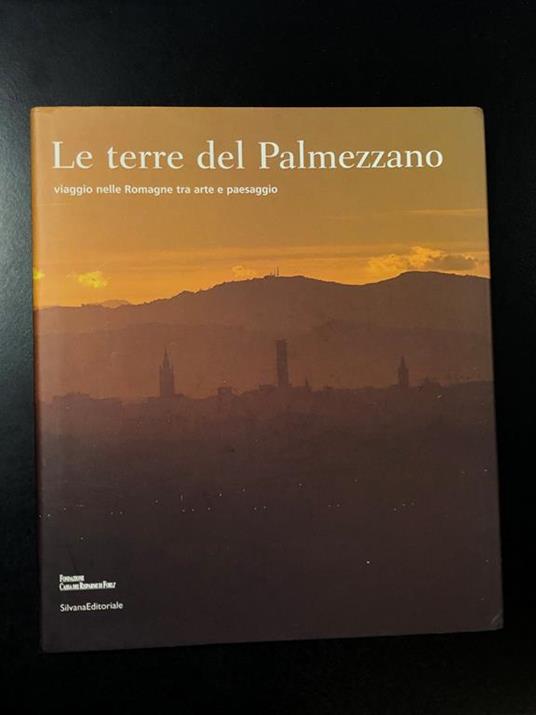 Aa. Vv. Le Terre Del Palmezzano. Viaggio Nelle Romagna Tra Arte E Paesaggio. Silvana Editoriale 2004 - copertina
