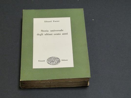 Storia universale degli ultimi cento anni. Einaudi. 1949 - I - Eduard Fueter - copertina