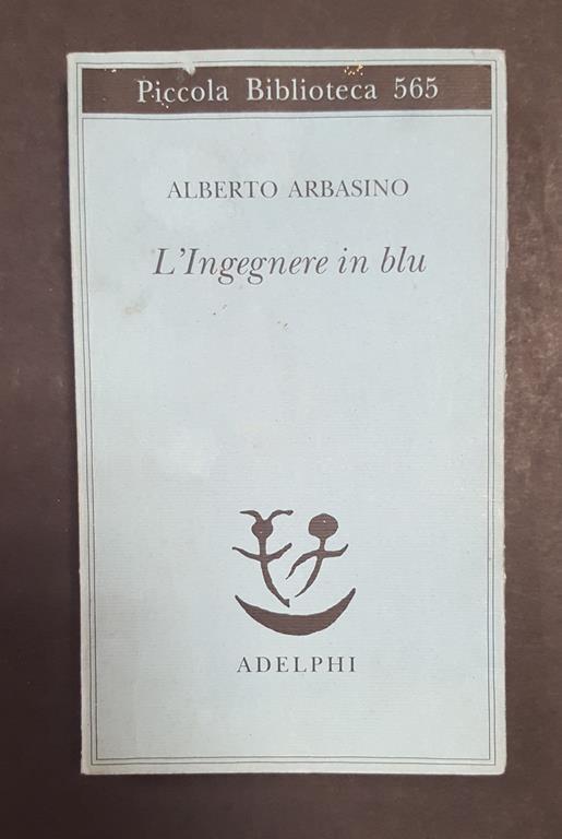 L' ingegnere in blu. Adelphi. 2008 - I. Dedica dell'Autore a Fabrizio Dentice, noto giornalista, alla prima carta bianca - Alberto Arbasino - copertina