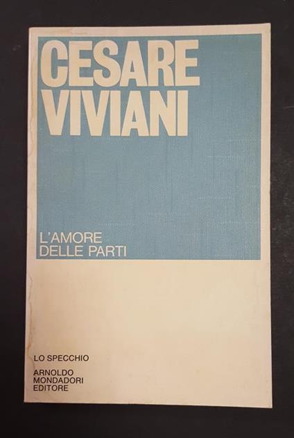 L' amore delle parti. Mondadori. 1981 - I. Dedica dell'Autore alla prima carta bianca - Cesare Viviani - copertina