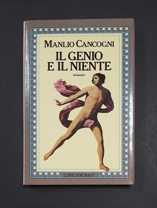 Il genio e il niente. Longanesi. 1987 - I. Dedica dell'Autore alla prima carta bianca - Manlio Cancogni - copertina