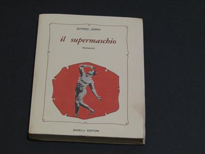 Jarry Alfred. Il supermaschio. Savelli Editori. 1980 - I - Alfred Jarry - copertina