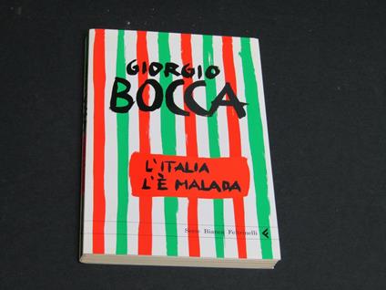 L' Italia l'è malada. Feltrinelli. 2005 - I. Con autografo dell'autore - Giorgio Bocca - copertina