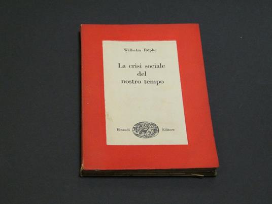 La crisi sociale del nostro tempo. Einaudi.1946-I - Wilhelm Röpke - copertina
