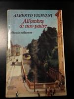 All'ombra di mio padre. Infanzia milanese. Mondadori 1984 - I. Con dedica dell'autore