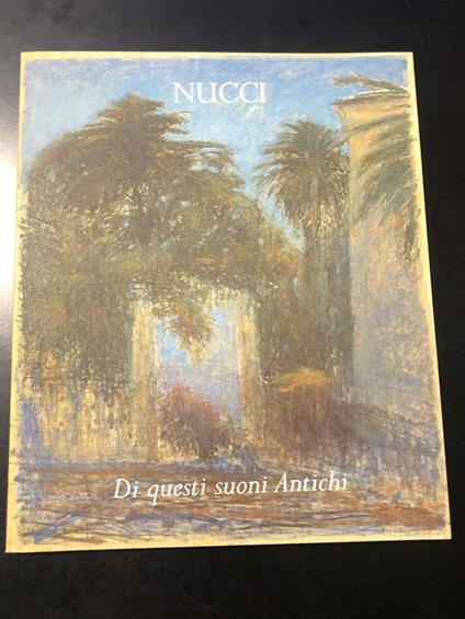 Nucci Vincenzo. Di questi suoni antichi. Oli e pastelli 1981 - 2003. Provincia regionale di Palermo 2008. Con cartolina firmata dall'autore - Aldo Gerbino - copertina