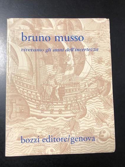 Vivevamo gli anni dell'incertezza. Bozzi Editore 1997. Con dedica dell'autore - Bruno Musso - copertina