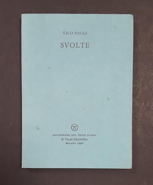 Svolte. Scheiwiller. 1998. Tir. lim. 400 es. Dedica dell'Autore all'occhiello e lettera autografa - Vico Faggi - copertina
