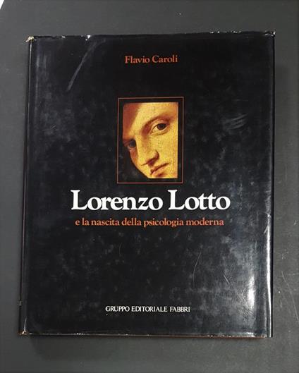 Flavio Caroli. Lorenzo Lotto e la nascita della psicologia moderna. Fabbri. 1980 - I. Dedica dell'Autore al frontespizio - Flavio Caroli - copertina