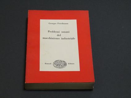 Problemi umani e macchinismo industriale. Einaudi.Saggi. 1949-I - Georges Friedmann - copertina