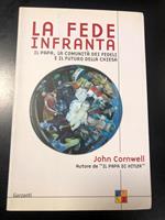 La fede infranta. Il Papa, la comunità dei fedeli e il futuro della Chiesa. Garzanti 2002 - I