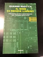 Il web ci rende liberi? Politica e vita quotidiana nel mondo digitale. Einaudi 2013 - I