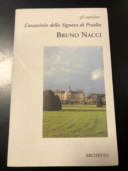 L' assassinio della Signora di Praslin. Archinto 2000 - Bruno Nacci - copertina