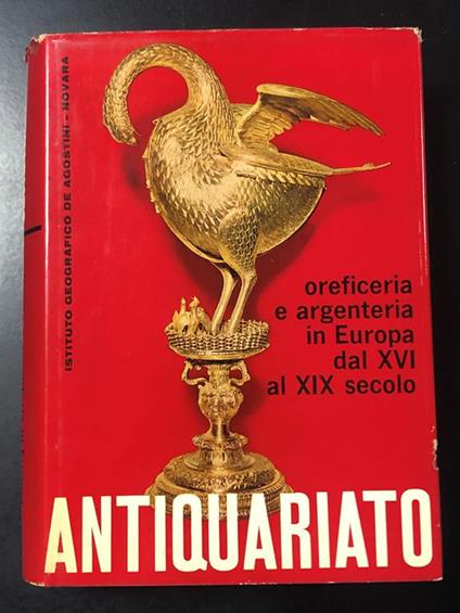 Lipinsky Angelo. Oreficeria e argenteria in Europa dal XVI al XIX secolo. De Agostini 1965 - Angelo Lipinsky - copertina