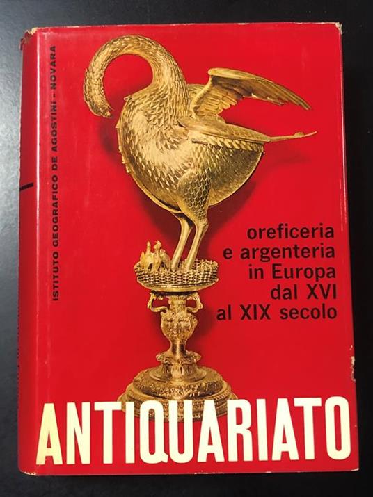 Lipinsky Angelo. Oreficeria e argenteria in Europa dal XVI al XIX secolo. De Agostini 1965 - Angelo Lipinsky - copertina