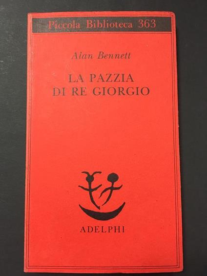 La pazzia di Re Giorgio. Adelphi. 1996 - Alan Bennett - copertina