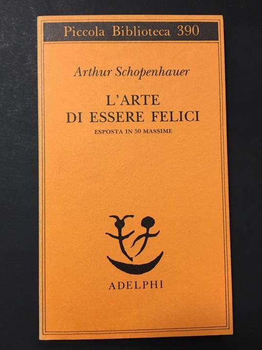L' arte di essere felici. Esposta in 50 massime. Adelphi. 1997 - I - Arthur Schopenhauer - copertina