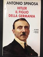 Hitler il figlio della Germania. Mondadori. 1991 - I