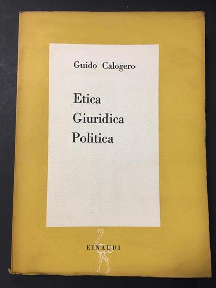 Etica giuridica politica. Einaudi. 1946 - Guido Calogero - copertina
