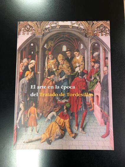 El arte en la epoca del Tratado de Tordesillas. Junta de Castilla y León 1994 - copertina