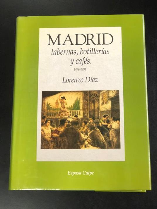 Madrid. Tabernas, botillerias y cafes. 1476-1991. Espasa Calpe 1992 - copertina