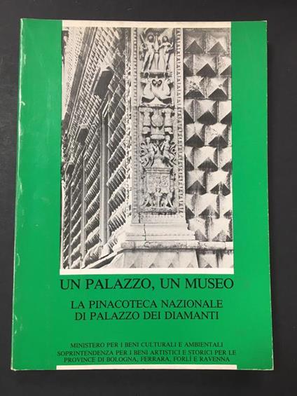 Un palazzo, un museo. La Pinacoteca Nazionale di Palazzo dei Diamanti. A cura di Alfa. 1981 - Jadranka Bentini - copertina