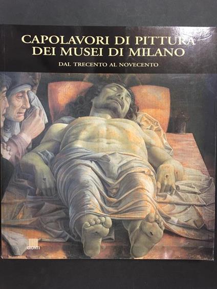 Capolavori di pittura dei musei di Milano. dal trecento al novecento. Giunti. 2002-I - Pietro C. Marani - copertina
