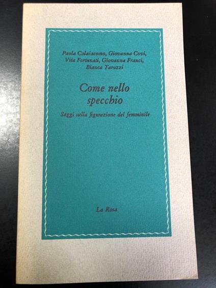 Aa. Vv. Come Nello Specchio. Saggi Sulla Figurazione Del Femminile. La Rosa 1981 - copertina