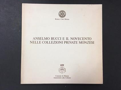 Anselmo Bucci e il novecento nelle collezioni private Monzesi. A cura di Rotary Club. 1993 - copertina