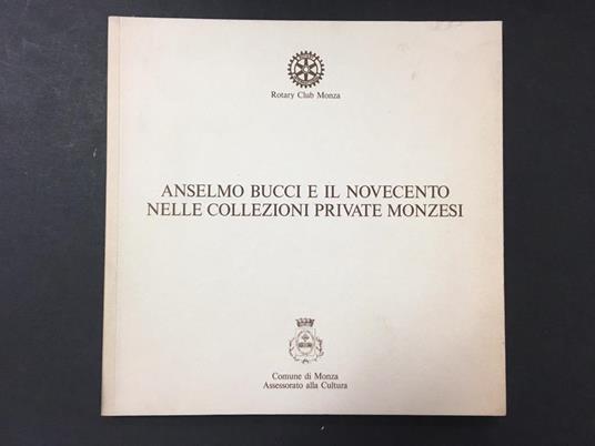 Anselmo Bucci e il novecento nelle collezioni private Monzesi. A cura di Rotary Club. 1993 - copertina
