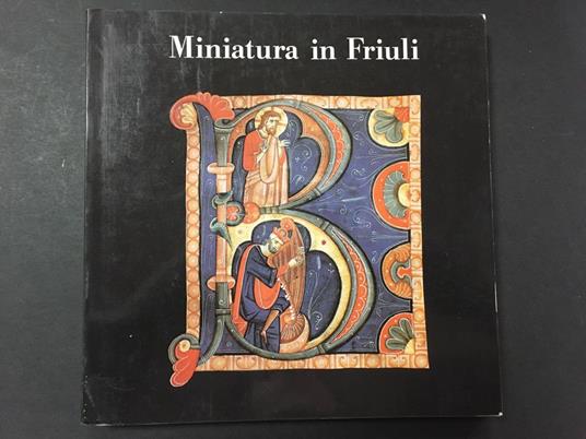 Miniatura in Friuli. A cura di Istituto per l'Enciclopedia. 1985 - Giuseppe Bergamini - copertina