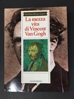 Guerri Bruno Giordano. La mezza vita di Vincent Van Gogh. Leonardo editore. 1990-I