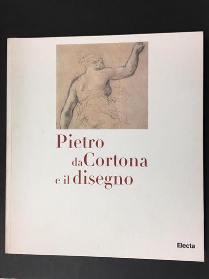 Pietro da Cortona e il disegno. A cura di Electa. 1997 - Simonetta Prosperi Valenti Rodinò - copertina